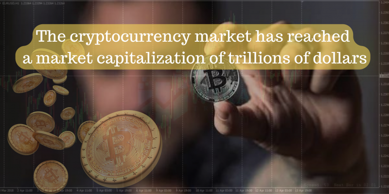 The cryptocurrency market has reached a market capitalization of trillions of dollars