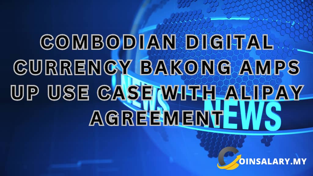 Cambodian digital currency BAKONG amps up use case with Alipay agreement